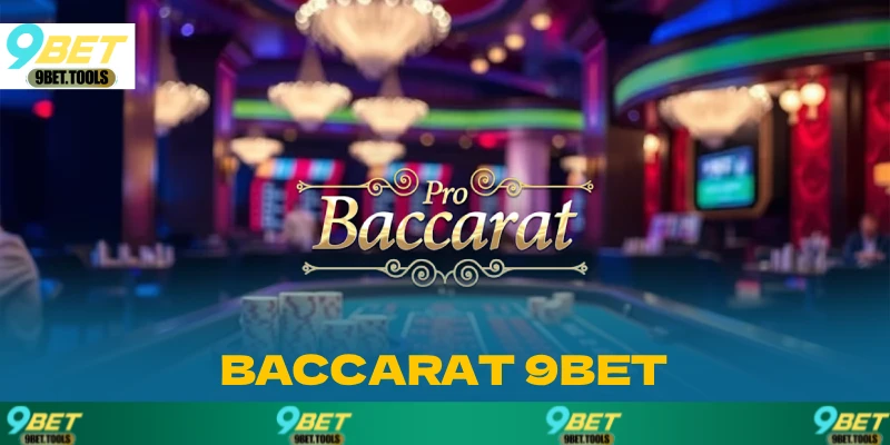 Baccarat 9BET - Tham Gia Trò Chơi Bài Hot Nhất Năm 2026 - WINCASCADE.WORK