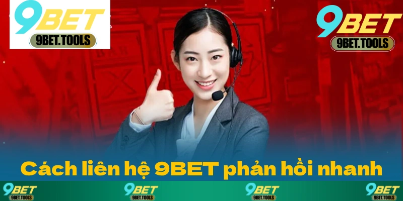 Các Phương Thức Liên Hệ 9BET Nhanh Gọn Cho Tân Thủ - WINCASCADE.WORK