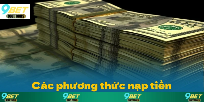 Cách Nạp Tiền 9BET: Hướng Dẫn Chi Tiết Chuẩn Xác - WINCASCADE.WORK