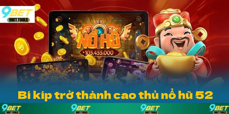 Nổ Hũ 52 Tại 9BET: Con Game Đỉnh Cao và Uy Tín Số 1 - WINCASCADE.WORK