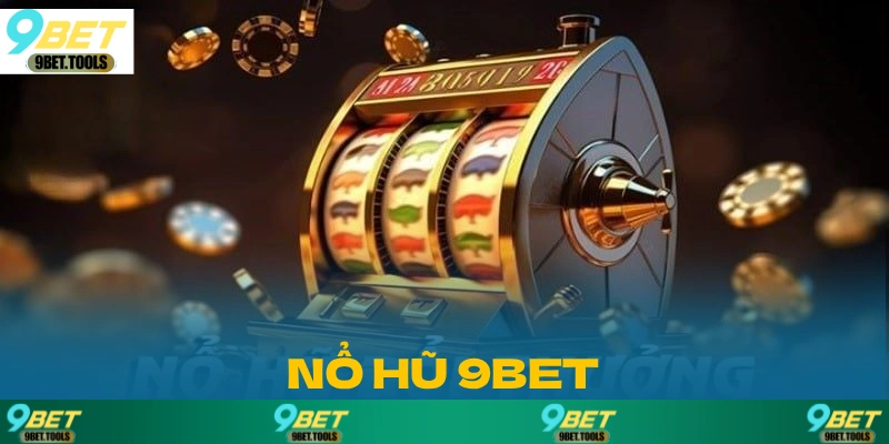 Nổ Hũ 9BET: Bí Quyết Trở Thành Triệu Phú Nhờ Nổ Hũ - WINCASCADE.WORK