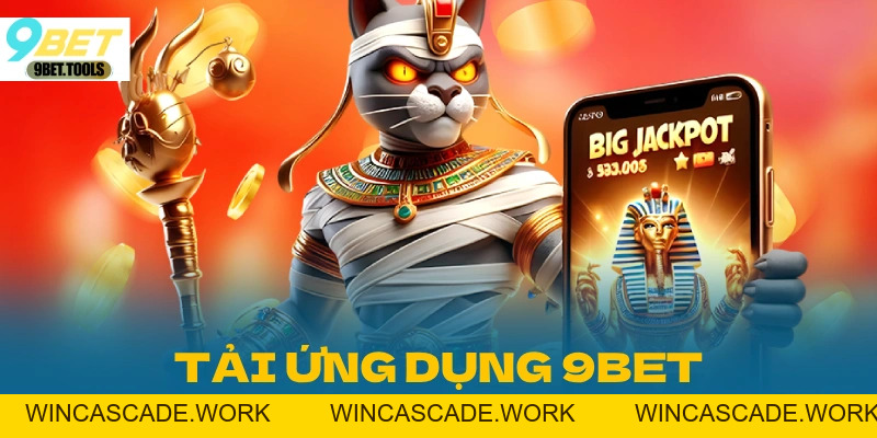 Hướng Dẫn Tải Ứng Dụng 9BET Phiên Bản Mới Nhất 8/2026 - WINCASCADE.WORK