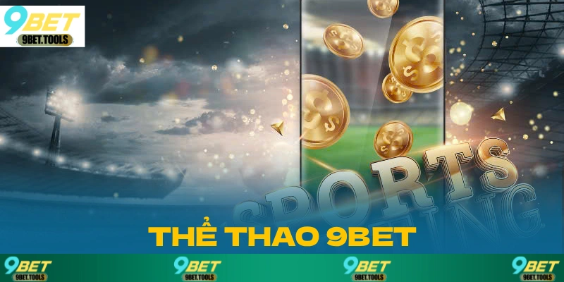 Thể Thao 9BET: Chơi Là Trúng Tiền Về Như Nước Hot 2026 - WINCASCADE.WORK