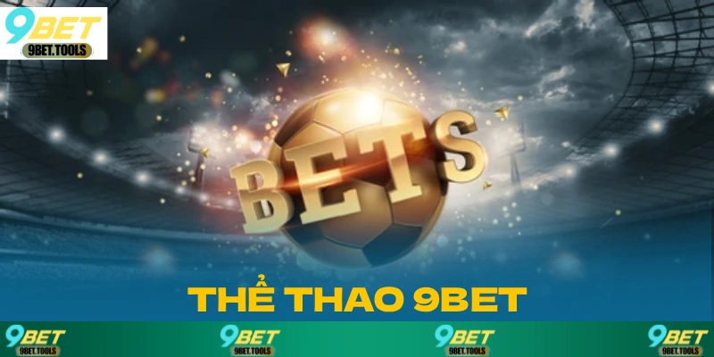 Thể Thao 9BET: Chơi Là Trúng Tiền Về Như Nước Hot 2026 - WINCASCADE.WORK