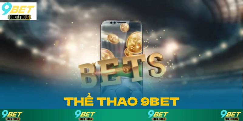 Thể Thao 9BET: Chơi Là Trúng Tiền Về Như Nước Hot 2026 - WINCASCADE.WORK