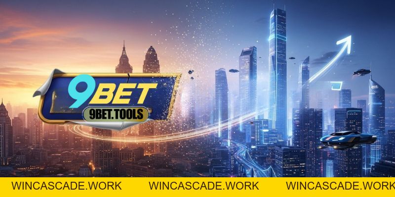 Lịch Sử 9BET - Ra Đời Và Phát Triển Đẳng Cấp - WINCASCADE.WORK